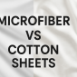 microfiber vs cotton sheets